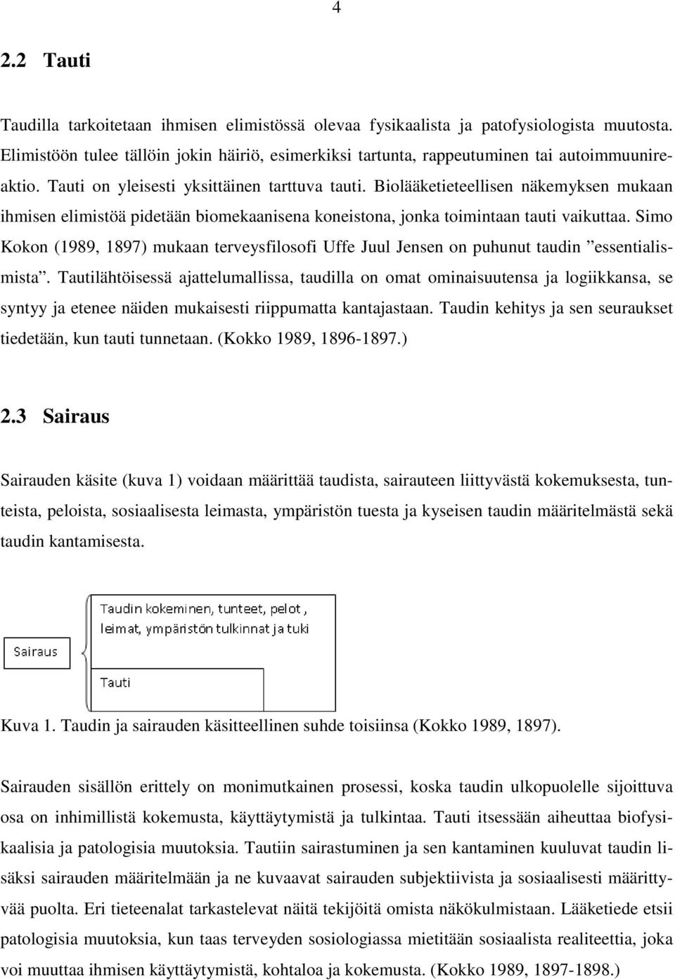 Biolääketieteellisen näkemyksen mukaan ihmisen elimistöä pidetään biomekaanisena koneistona, jonka toimintaan tauti vaikuttaa.