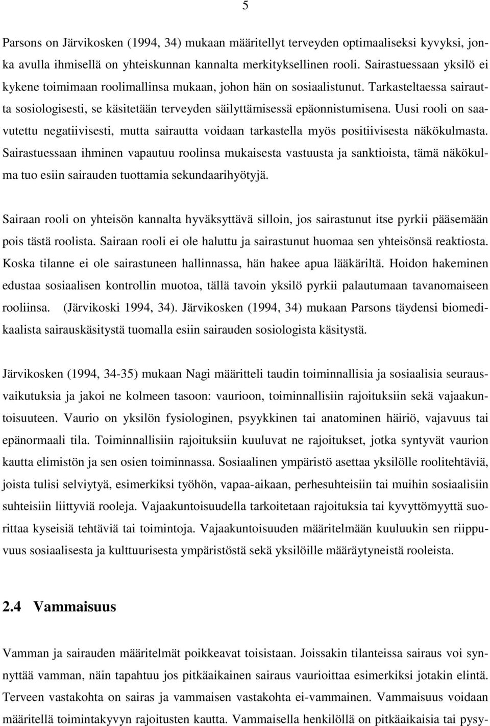 Uusi rooli on saavutettu negatiivisesti, mutta sairautta voidaan tarkastella myös positiivisesta näkökulmasta.