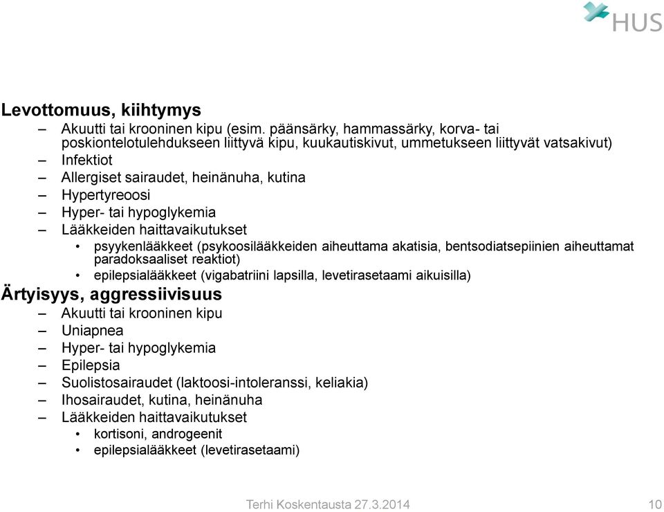 Hyper- tai hypoglykemia Lääkkeiden haittavaikutukset psyykenlääkkeet (psykoosilääkkeiden aiheuttama akatisia, bentsodiatsepiinien aiheuttamat paradoksaaliset reaktiot) epilepsialääkkeet