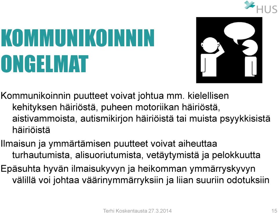 muista psyykkisistä häiriöistä Ilmaisun ja ymmärtämisen puutteet voivat aiheuttaa turhautumista,