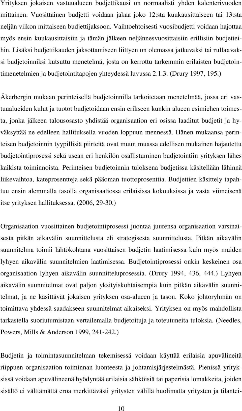 Vaihtoehtoisesti vuosibudjetti voidaan hajottaa myös ensin kuukausittaisiin ja tämän jälkeen neljännesvuosittaisiin erillisiin budjetteihin.