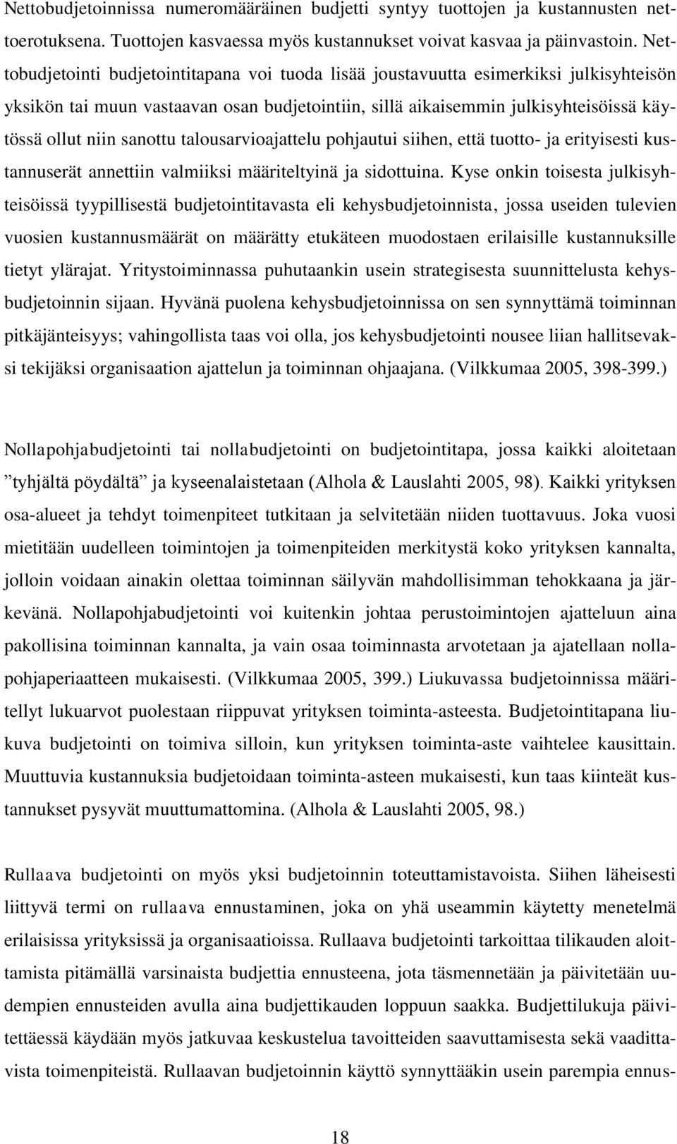 sanottu talousarvioajattelu pohjautui siihen, että tuotto- ja erityisesti kustannuserät annettiin valmiiksi määriteltyinä ja sidottuina.