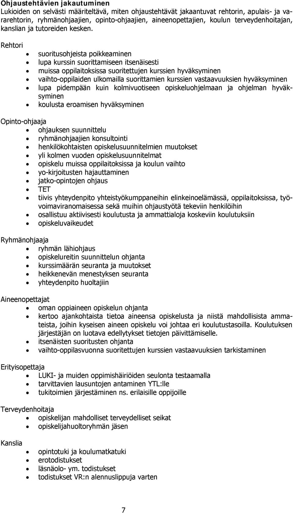 Rehtori suoritusohjeista poikkeaminen lupa kurssin suorittamiseen itsenäisesti muissa oppilaitoksissa suoritettujen kurssien hyväksyminen vaihto-oppilaiden ulkomailla suorittamien kurssien