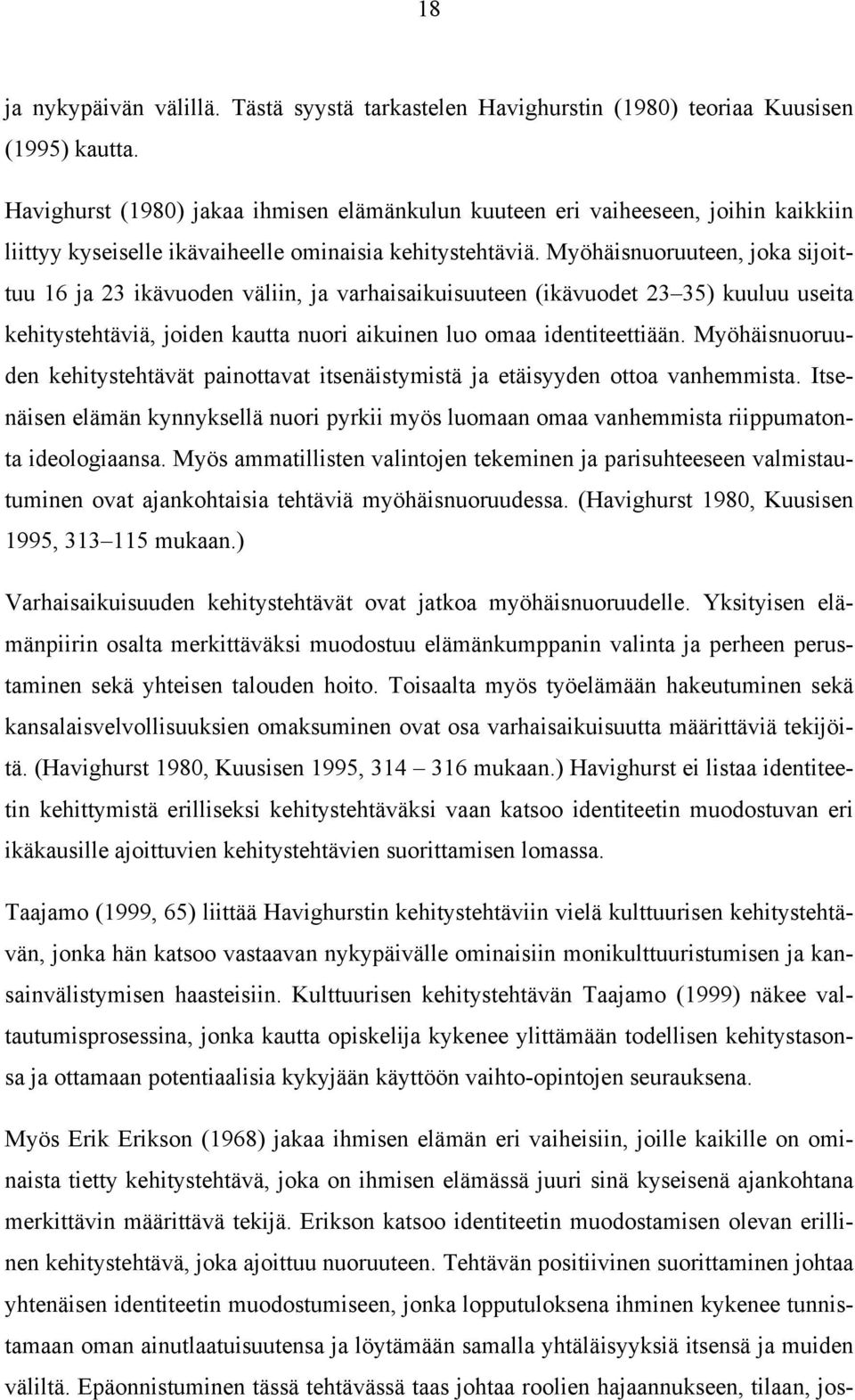 Myöhäisnuoruuteen, joka sijoittuu 16 ja 23 ikävuoden väliin, ja varhaisaikuisuuteen (ikävuodet 23 35) kuuluu useita kehitystehtäviä, joiden kautta nuori aikuinen luo omaa identiteettiään.