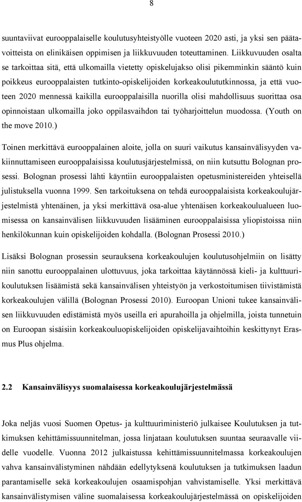 2020 mennessä kaikilla eurooppalaisilla nuorilla olisi mahdollisuus suorittaa osa opinnoistaan ulkomailla joko oppilasvaihdon tai työharjoittelun muodossa. (Youth on the move 2010.