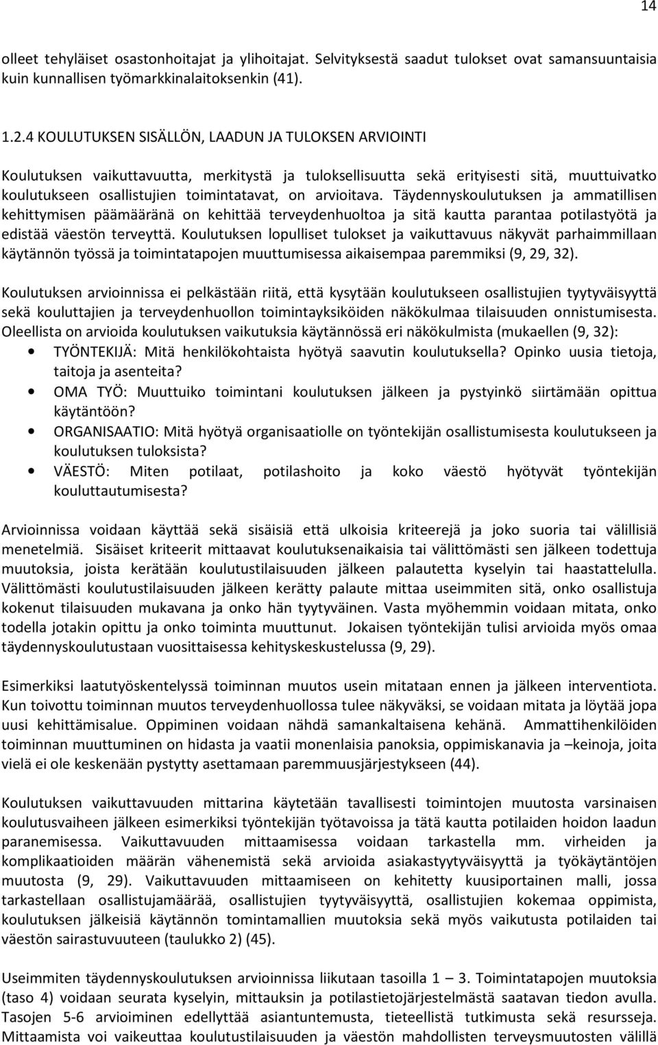 arvioitava. Täydennyskoulutuksen ja ammatillisen kehittymisen päämääränä on kehittää terveydenhuoltoa ja sitä kautta parantaa potilastyötä ja edistää väestön terveyttä.