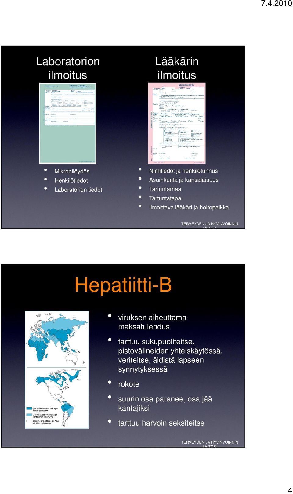 Hepatiitti-B viruksen aiheuttama maksatulehdus tarttuu sukupuoliteitse, pistovälineiden yhteiskäytössä,