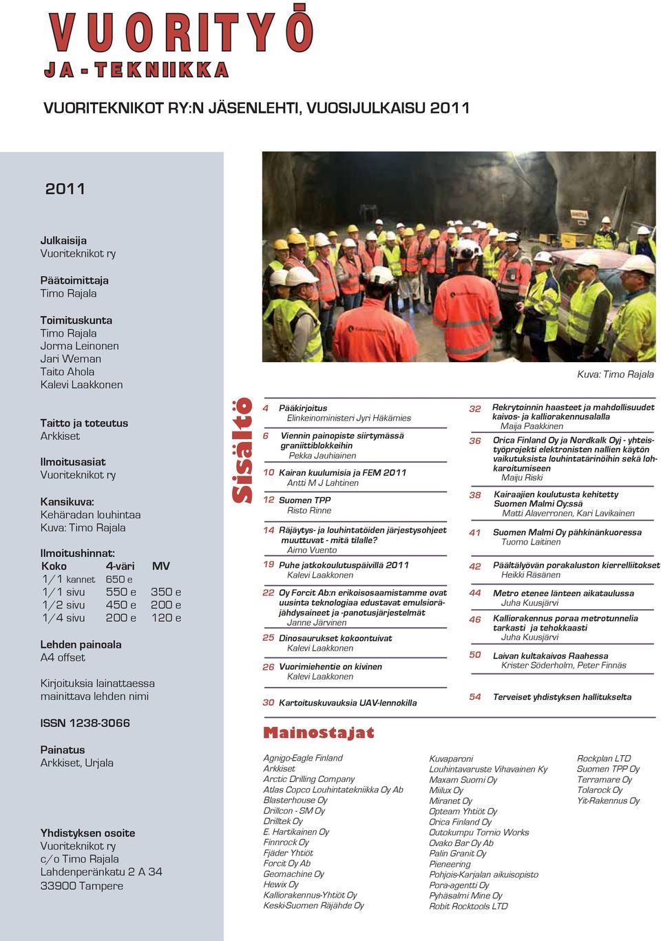 350 e 1/2 sivu 450 e 200 e 1/4 sivu 200 e 120 e Lehden painoala A4 offset Kirjoituksia lainattaessa mainittava lehden nimi ISSN 1238-3066 Painatus Arkkiset, Urjala Yhdistyksen osoite Vuoriteknikot ry