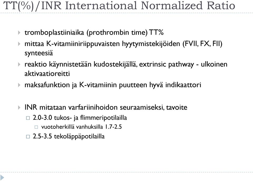 extrinsic pathway - ulkoinen aktivaatioreitti maksafunktion ja K-vitamiinin puutteen hyvä indikaattori INR