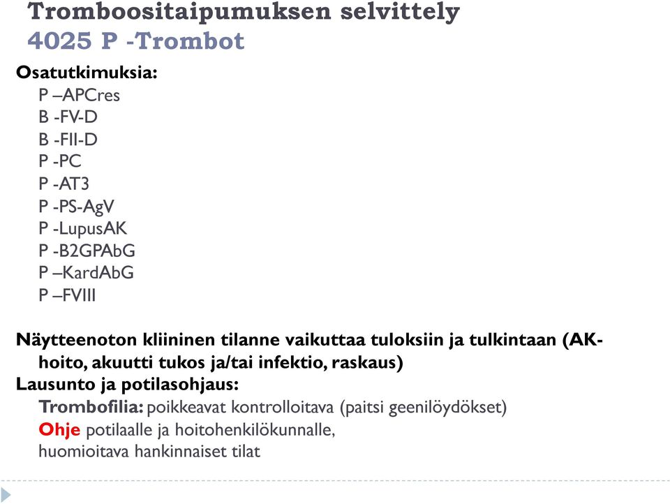 tulkintaan (AKhoito, akuutti tukos ja/tai infektio, raskaus) Lausunto ja potilasohjaus: Trombofilia: