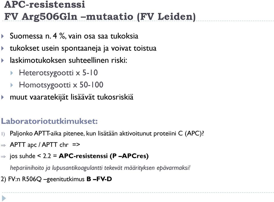 Homotsygootti x 50-100 muut vaaratekijät lisäävät tukosriskiä Laboratoriotutkimukset: 1) Paljonko APTT-aika pitenee, kun lisätään