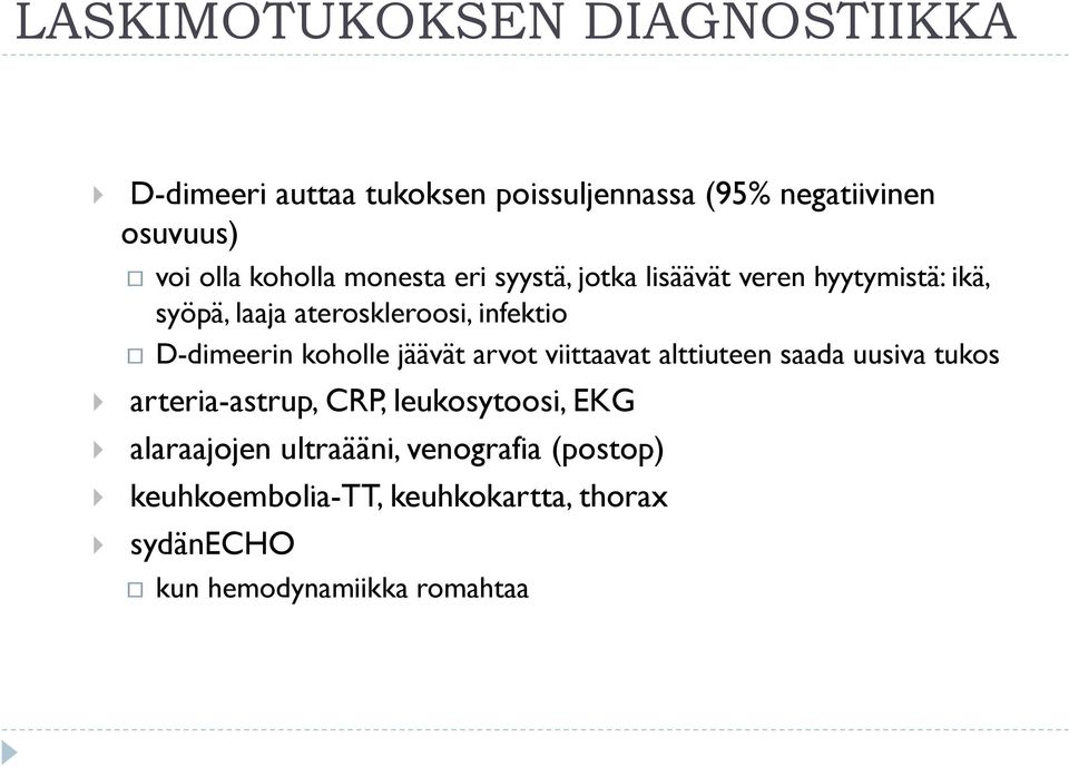 D-dimeerin koholle jäävät arvot viittaavat alttiuteen saada uusiva tukos arteria-astrup, CRP, leukosytoosi,