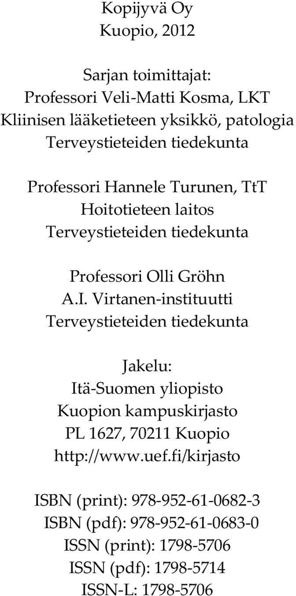 I. Virtanen-instituutti Terveystieteiden tiedekunta Jakelu: Itä-Suomen yliopisto Kuopion kampuskirjasto PL 1627, 70211 Kuopio