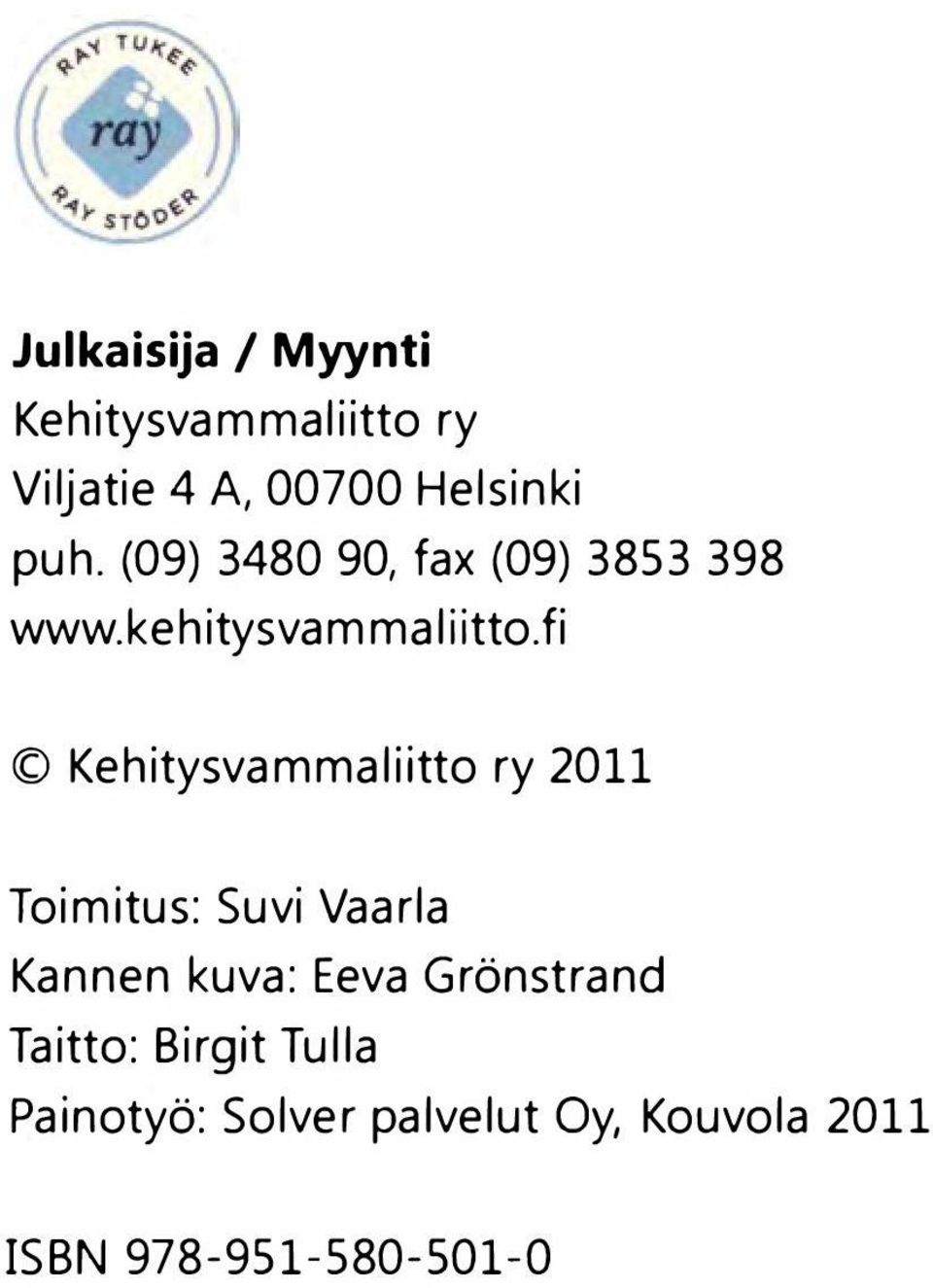 fi Kehitysvammaliitto ry 2011 Toimitus: Suvi Vaarla Kannen kuva: Eeva
