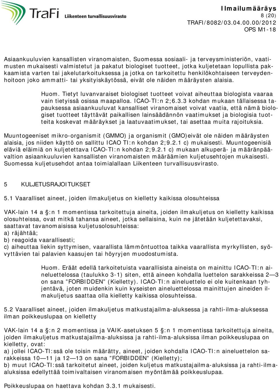 Tietyt luvanvaraiset biologiset tuotteet voivat aiheuttaa biologista vaaraa vain tietyissä osissa maapalloa. ICAO-TI:n 2;6.3.