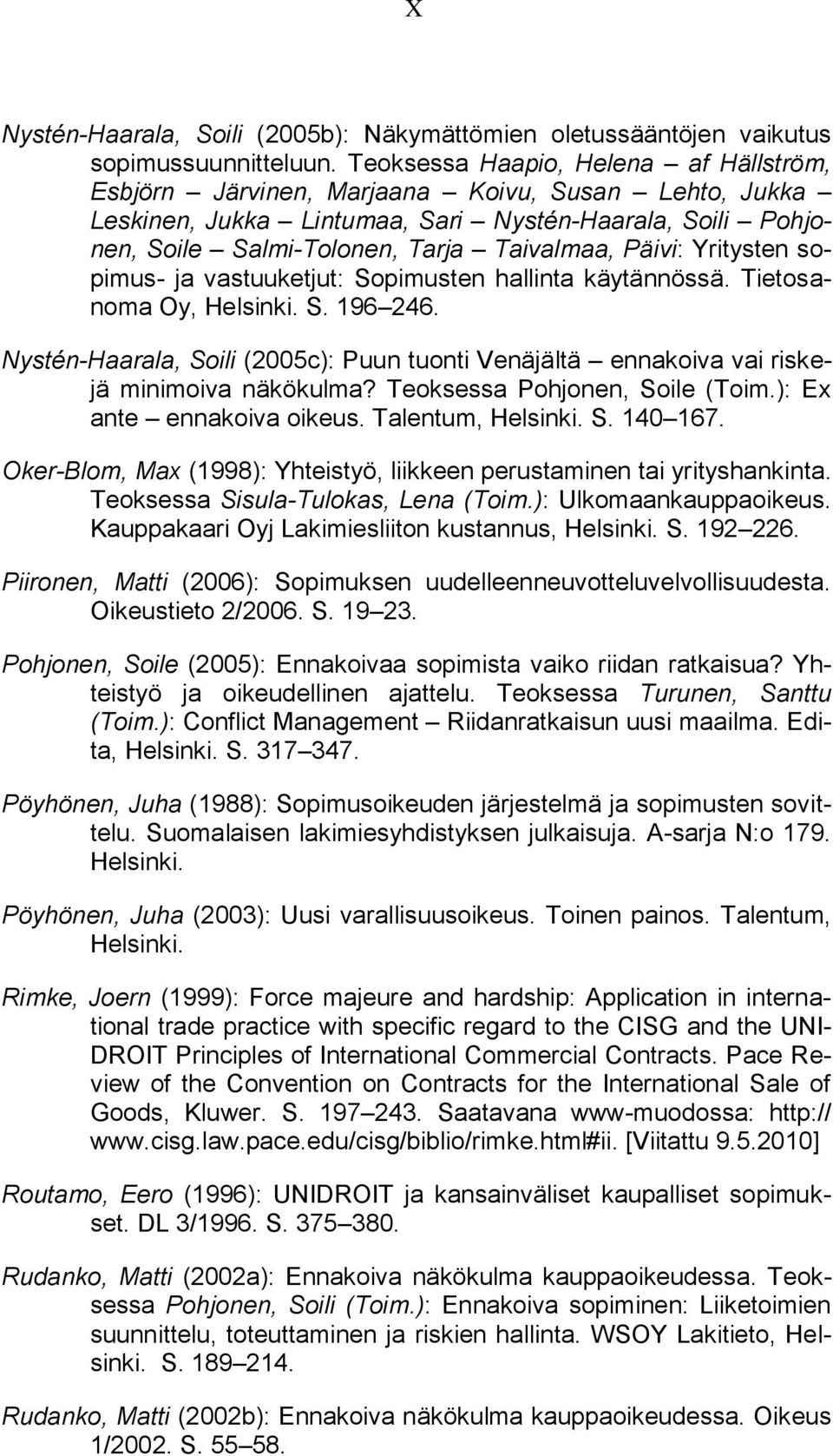 Yritysten sopimus- ja vastuuketjut: Sopimusten hallinta käytännössä. Tietosanoma Oy, Helsinki. S. 196 246.