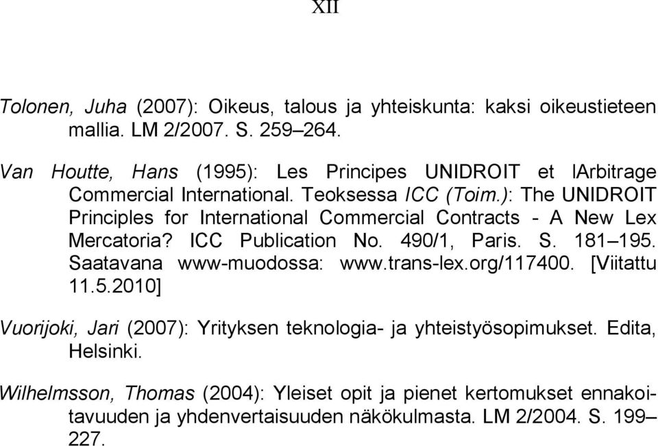 ): The UNIDROIT Principles for International Commercial Contracts - A New Lex Mercatoria? ICC Publication No. 490/1, Paris. S. 181 195.
