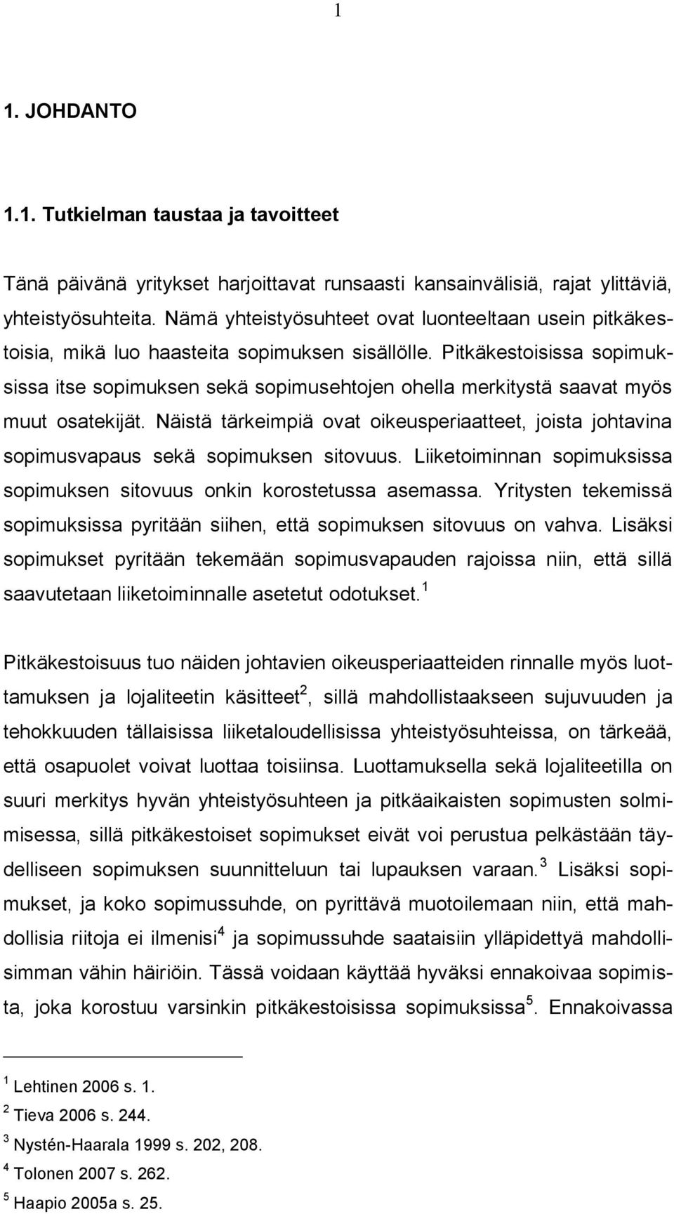 Pitkäkestoisissa sopimuksissa itse sopimuksen sekä sopimusehtojen ohella merkitystä saavat myös muut osatekijät.