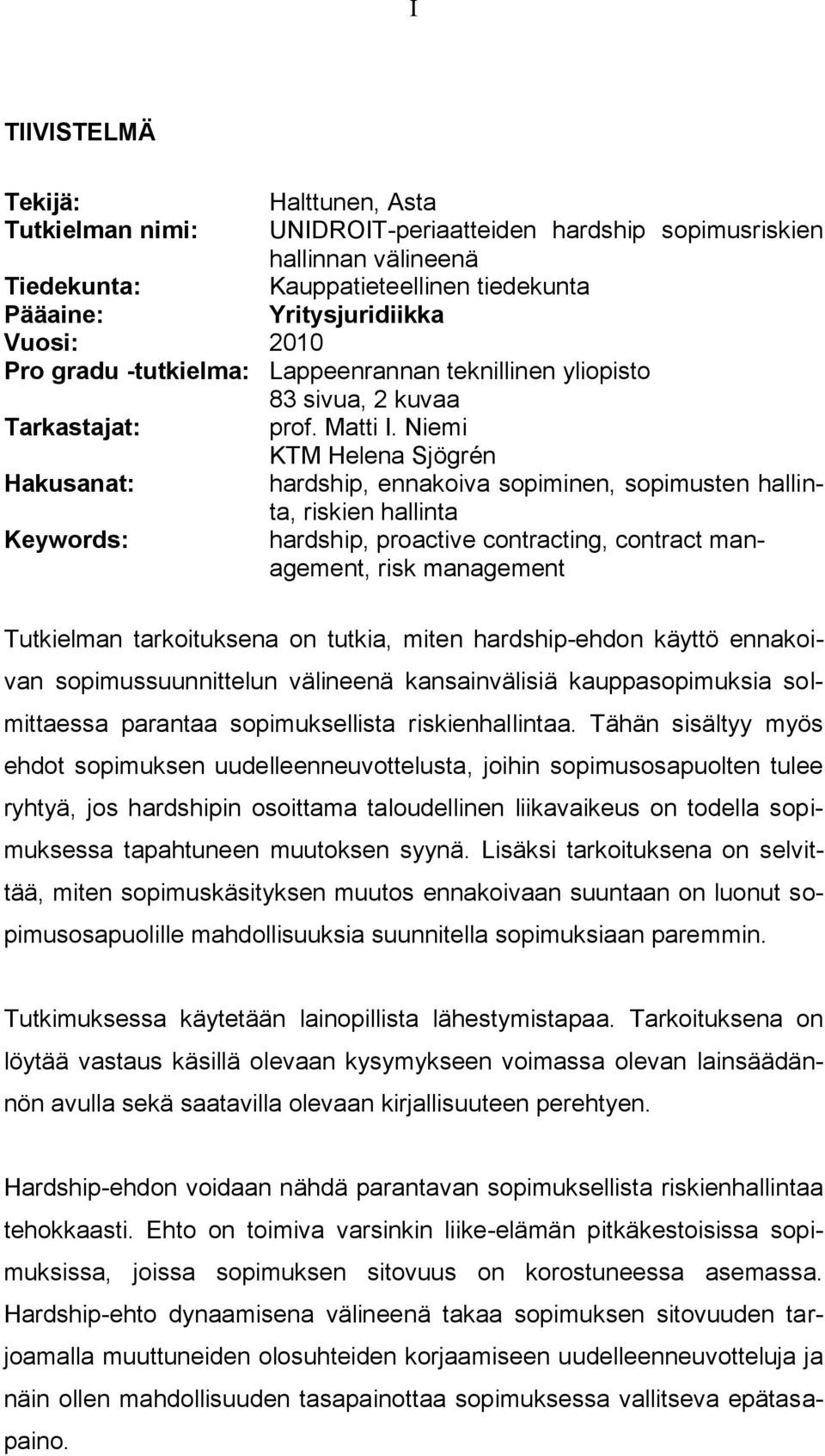 Niemi KTM Helena Sjögrén hardship, ennakoiva sopiminen, sopimusten hallinta, riskien hallinta hardship, proactive contracting, contract management, risk management Tutkielman tarkoituksena on tutkia,