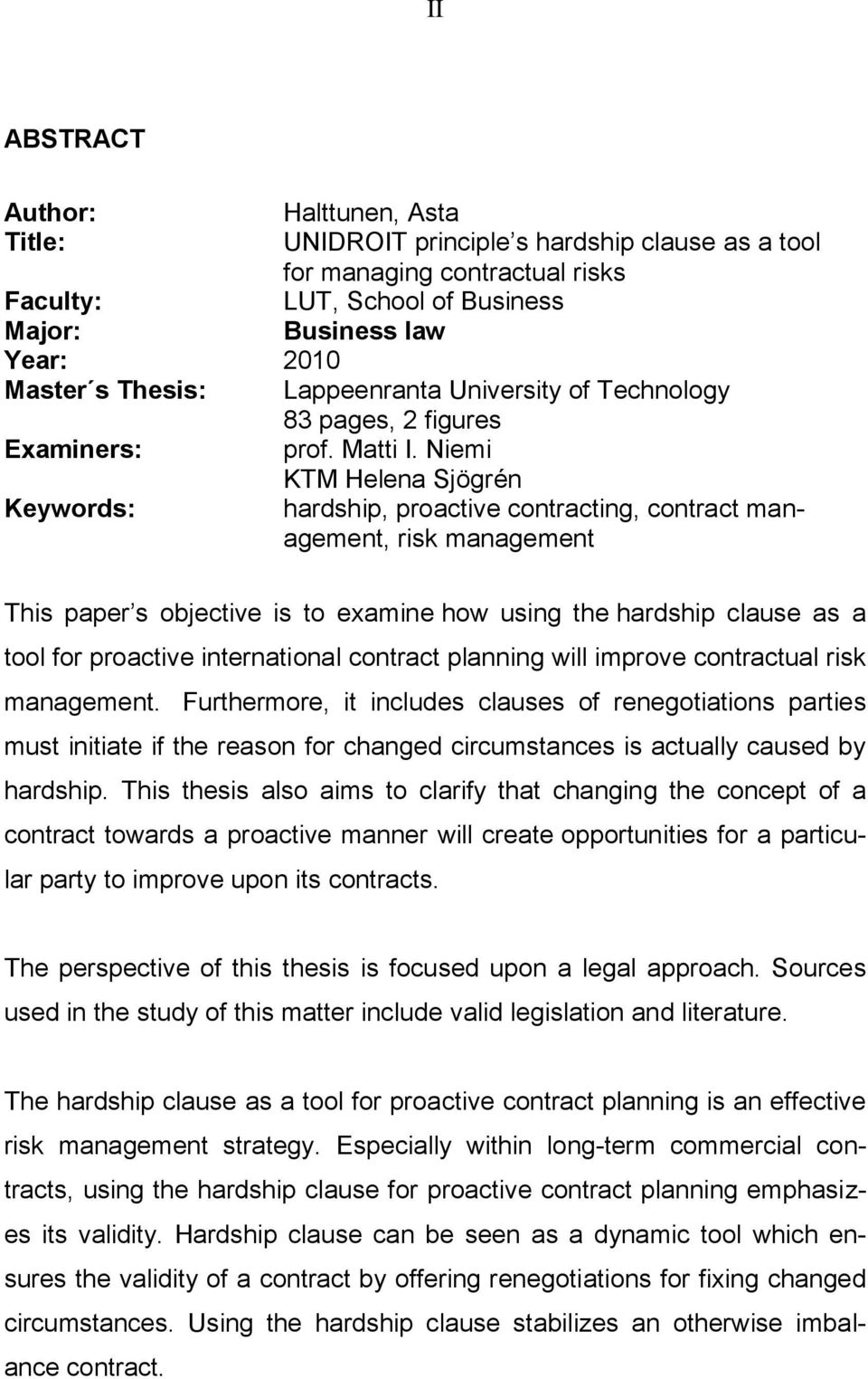 Niemi KTM Helena Sjögrén Keywords: hardship, proactive contracting, contract management, risk management This paper s objective is to examine how using the hardship clause as a tool for proactive