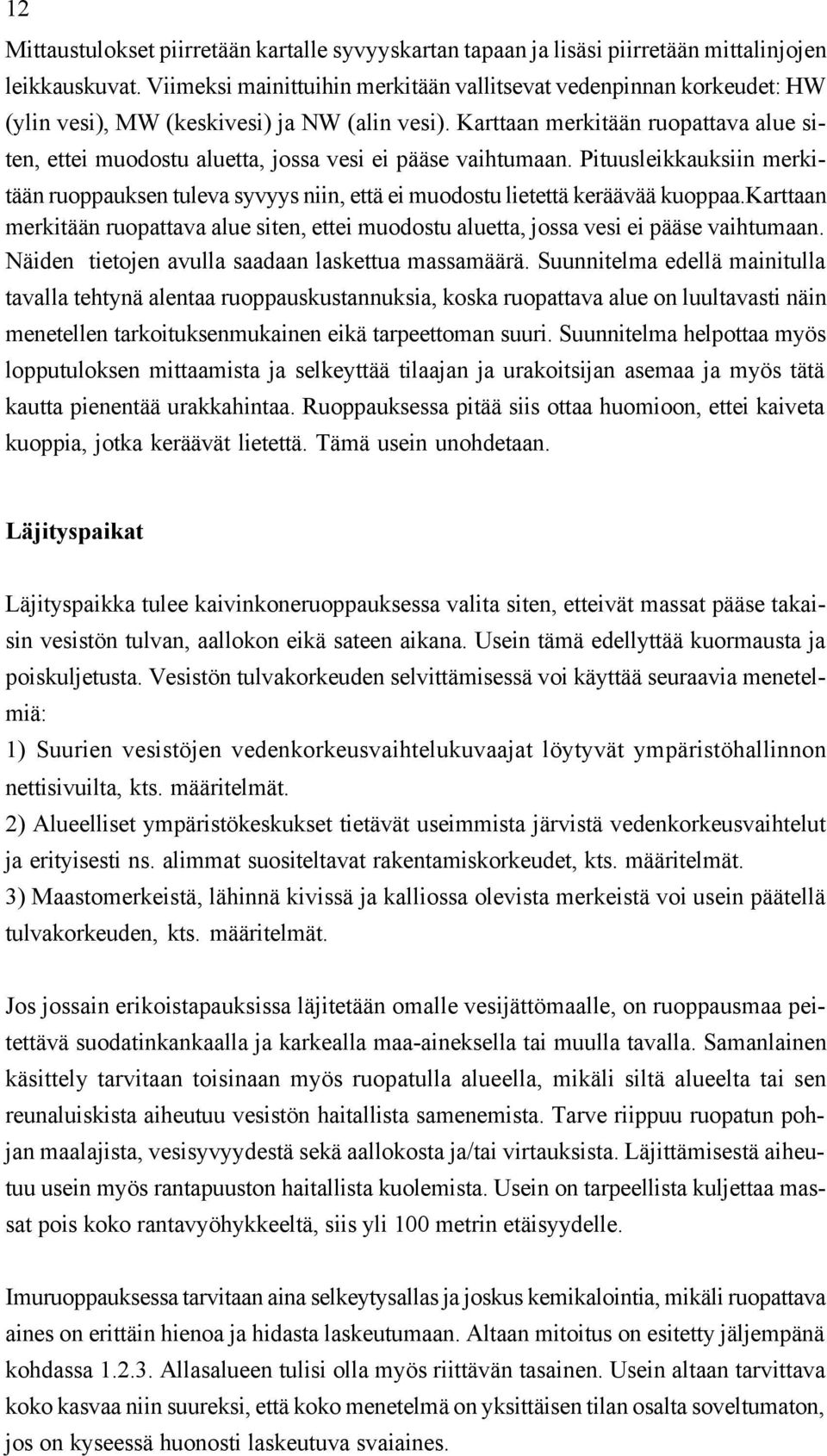 Karttaan merkitään ruopattava alue siten, ettei muodostu aluetta, jossa vesi ei pääse vaihtumaan.