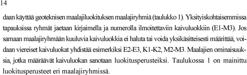 Jos samaan maalajiryhmään kuuluvia kaivuluokkia ei haluta tai voida yksikäsitteisesti määrittää, voidaan viereiset