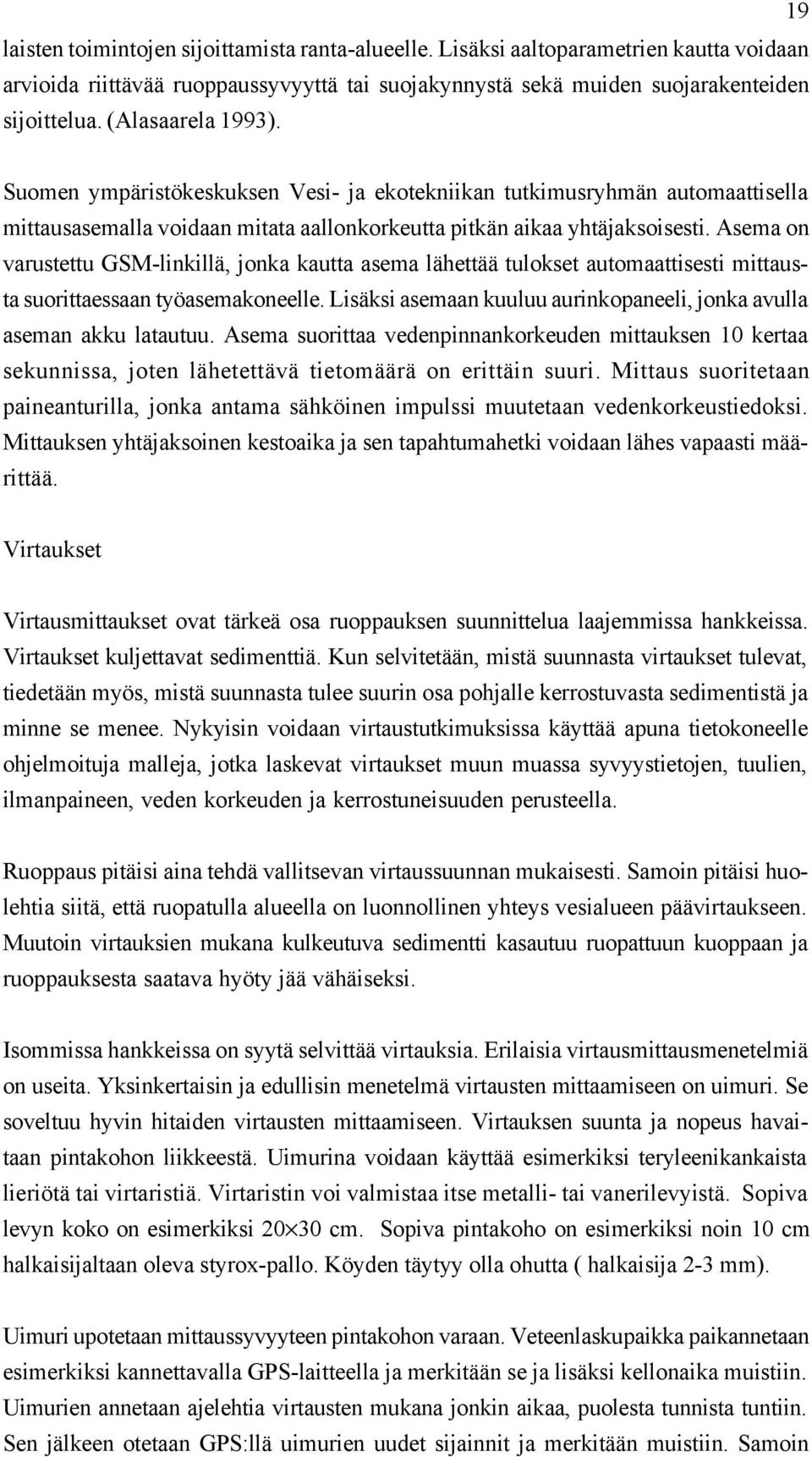 Asema on varustettu GSM-linkillä, jonka kautta asema lähettää tulokset automaattisesti mittausta suorittaessaan työasemakoneelle.