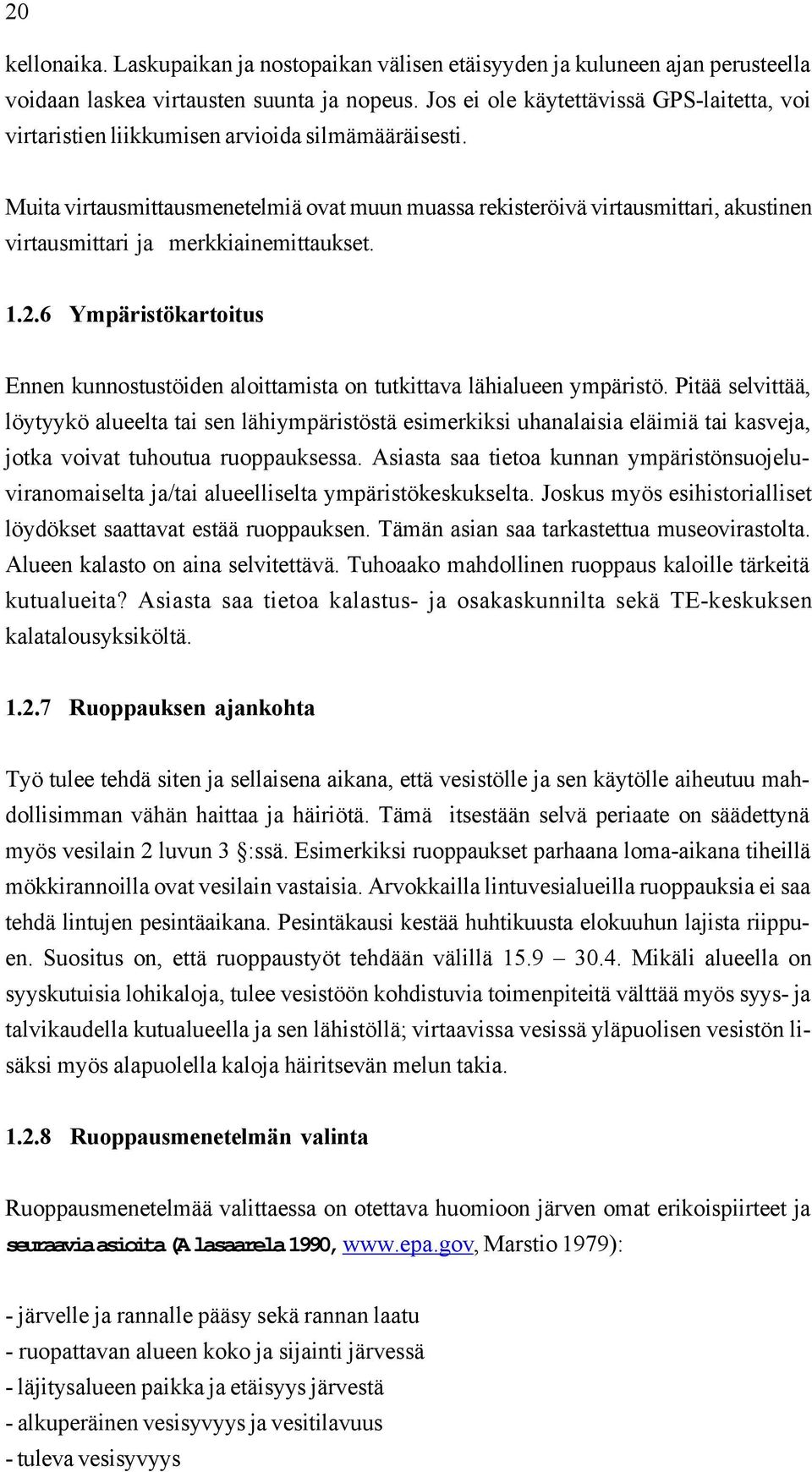 Muita virtausmittausmenetelmiä ovat muun muassa rekisteröivä virtausmittari, akustinen virtausmittari ja merkkiainemittaukset. 1.2.