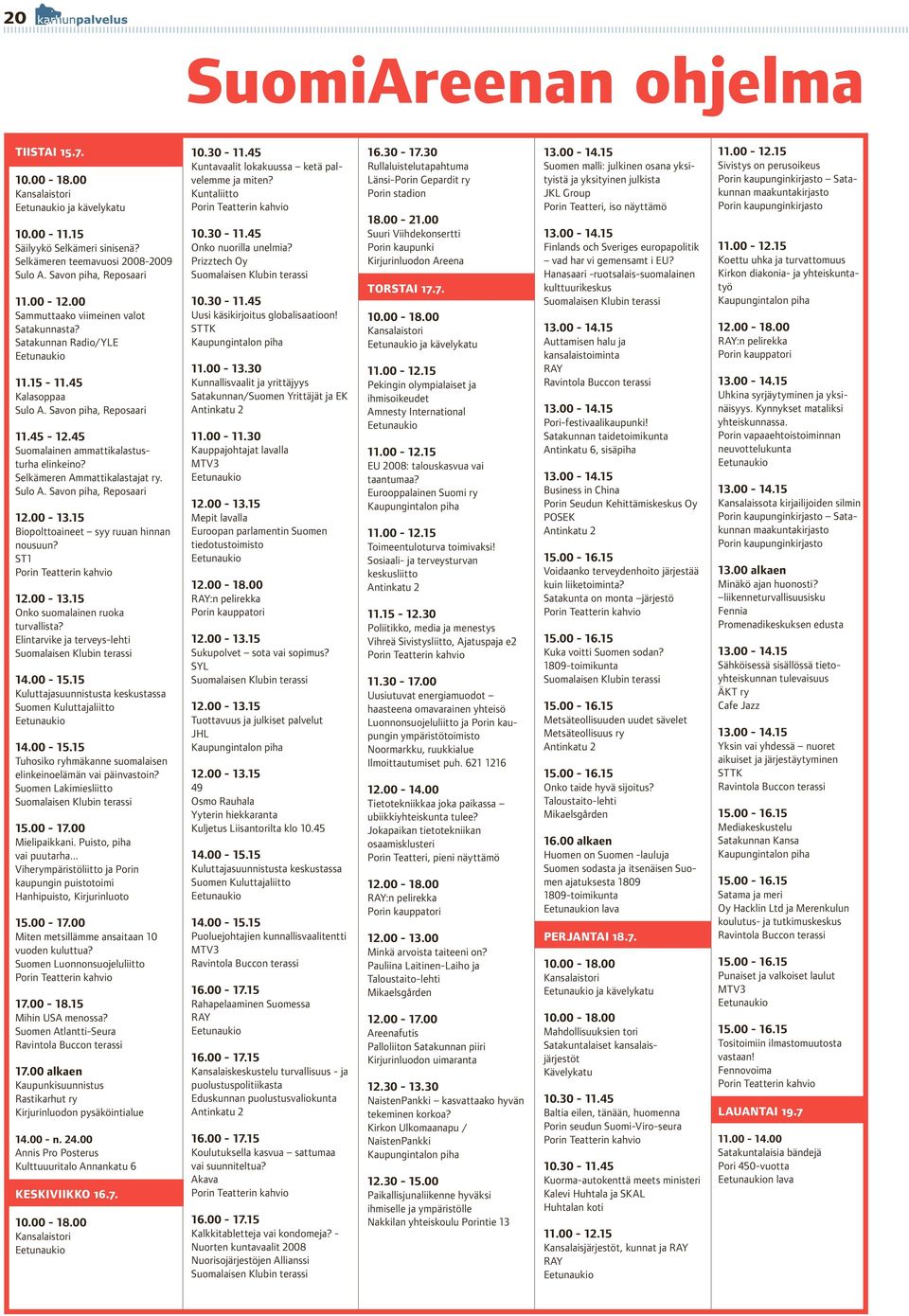 Selkämeren Ammattikalastajat ry. Sulo A. Savon piha, Reposaari Biopolttoaineet syy ruuan hinnan nousuun? ST1 Onko suomalainen ruoka turvallista? Elintarvike ja terveys-lehti 14.00-15.