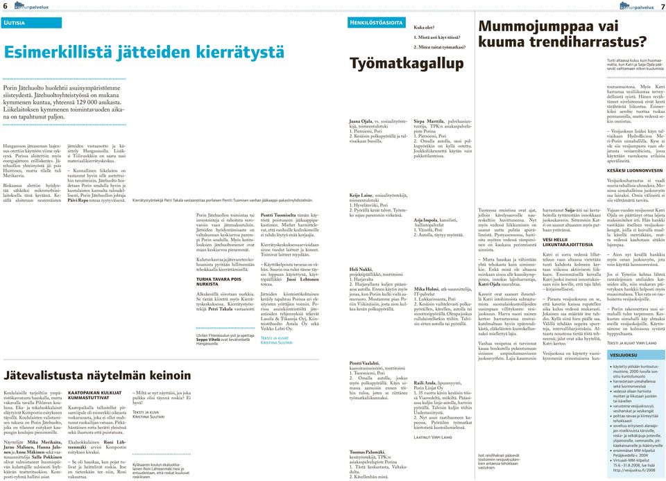 Jätehuoltoyhteistyössä on mukana kymmenen kuntaa, yhteensä 129 000 asukasta. Liikelaitoksen kymmenen toimintavuoden aikana on tapahtunut paljon.