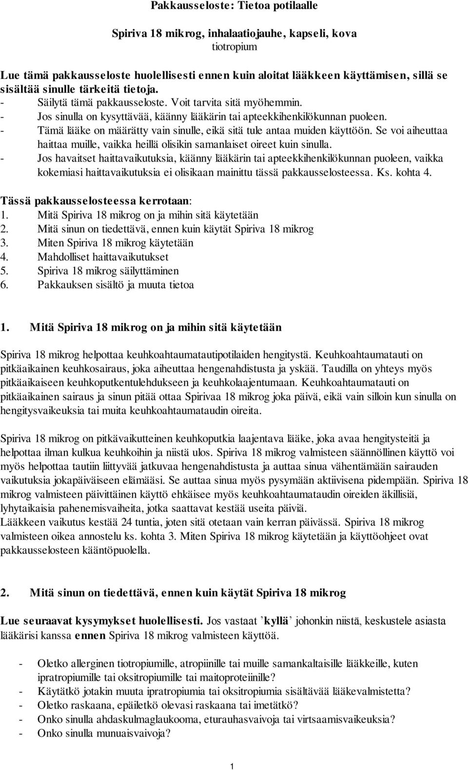 - Tämä lääke on määrätty vain sinulle, eikä sitä tule antaa muiden käyttöön. Se voi aiheuttaa haittaa muille, vaikka heillä olisikin samanlaiset oireet kuin sinulla.