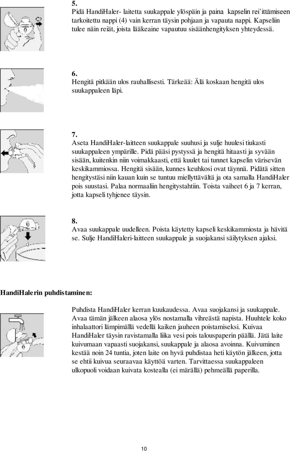 Aseta HandiHaler-laitteen suukappale suuhusi ja sulje huulesi tiukasti suukappaleen ympärille.