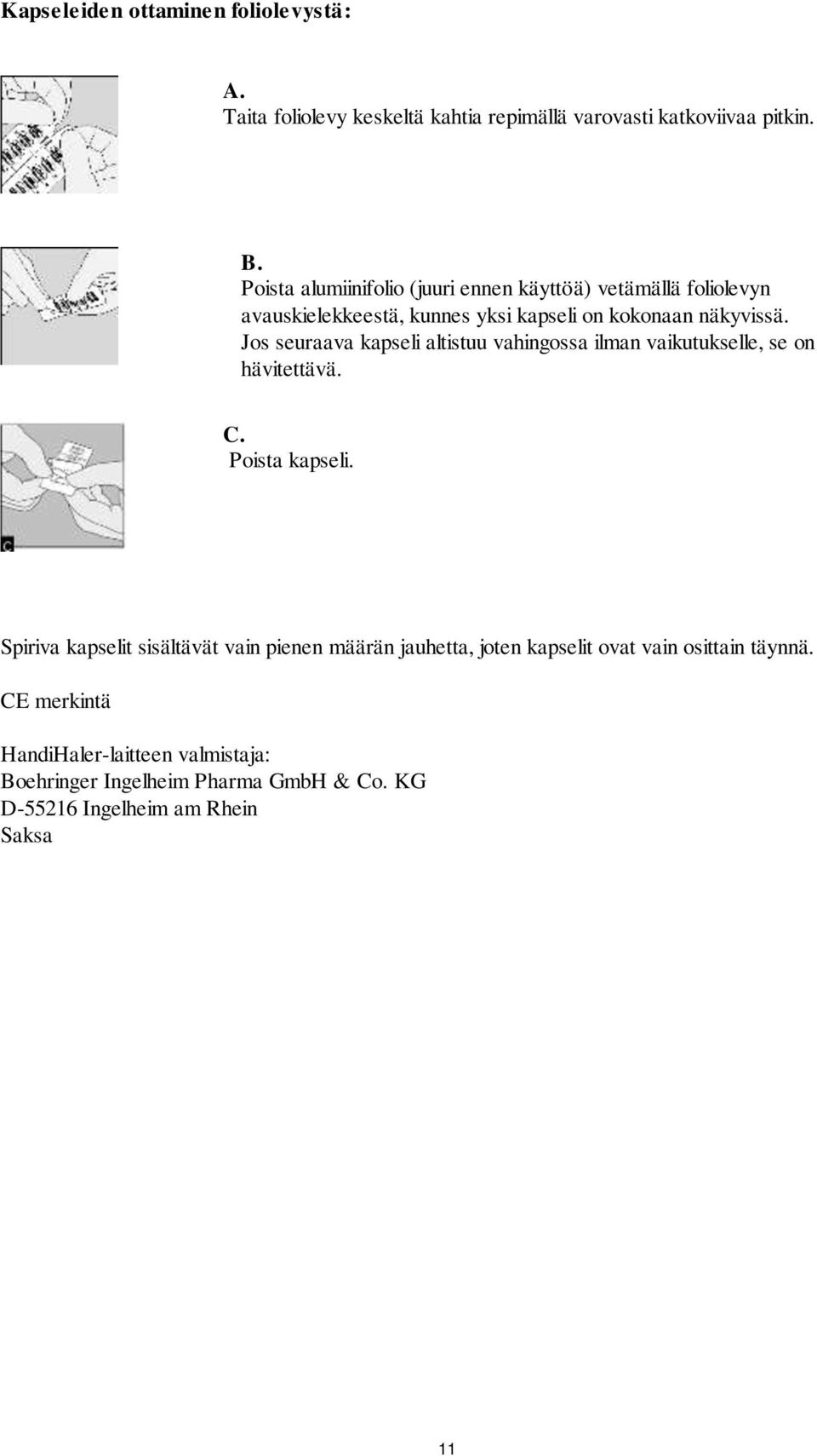 Jos seuraava kapseli altistuu vahingossa ilman vaikutukselle, se on hävitettävä. C. Poista kapseli.