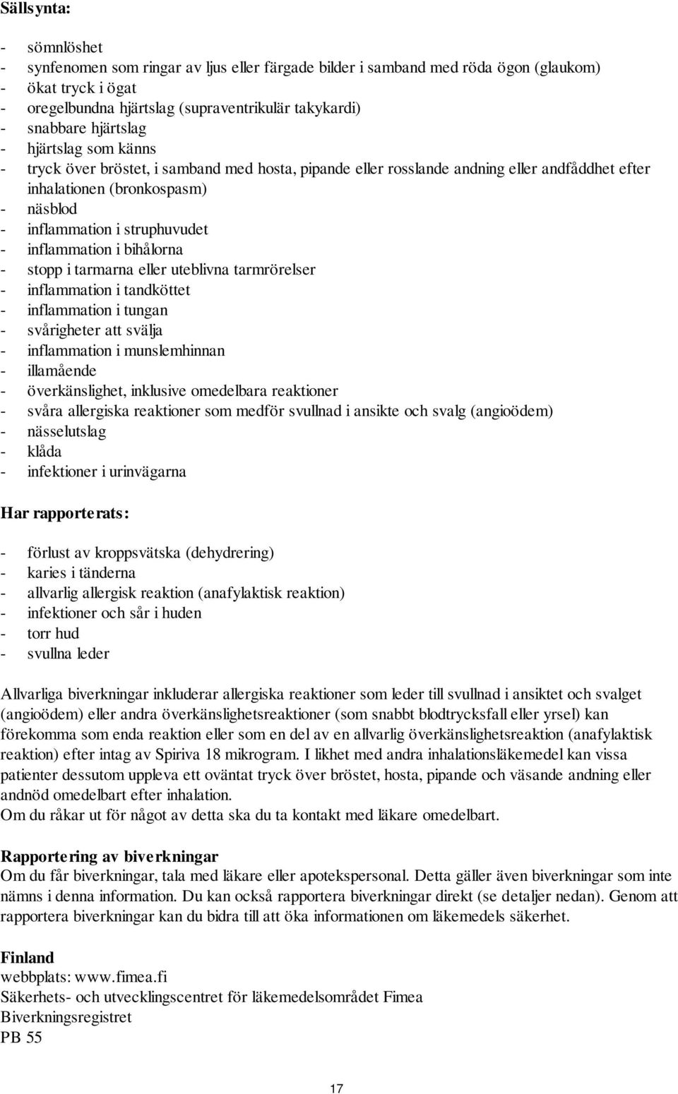 inflammation i bihålorna - stopp i tarmarna eller uteblivna tarmrörelser - inflammation i tandköttet - inflammation i tungan - svårigheter att svälja - inflammation i munslemhinnan - illamående -