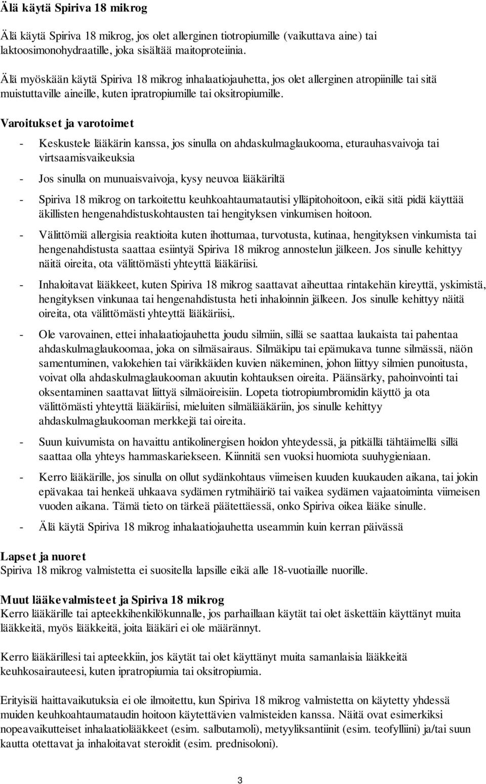 Varoitukset ja varotoimet - Keskustele lääkärin kanssa, jos sinulla on ahdaskulmaglaukooma, eturauhasvaivoja tai virtsaamisvaikeuksia - Jos sinulla on munuaisvaivoja, kysy neuvoa lääkäriltä - Spiriva