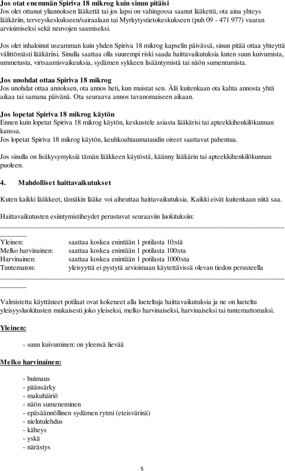 Jos olet inhaloinut useamman kuin yhden Spiriva 18 mikrog kapselin päivässä, sinun pitää ottaa yhteyttä välittömästi lääkäriisi.