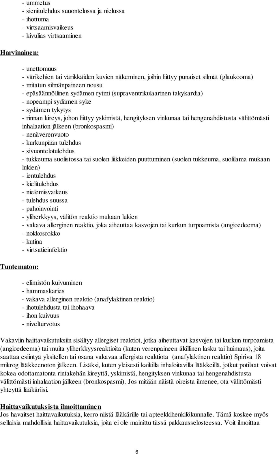 liittyy yskimistä, hengityksen vinkunaa tai hengenahdistusta välittömästi inhalaation jälkeen (bronkospasmi) - nenäverenvuoto - kurkunpään tulehdus - sivuontelotulehdus - tukkeuma suolistossa tai