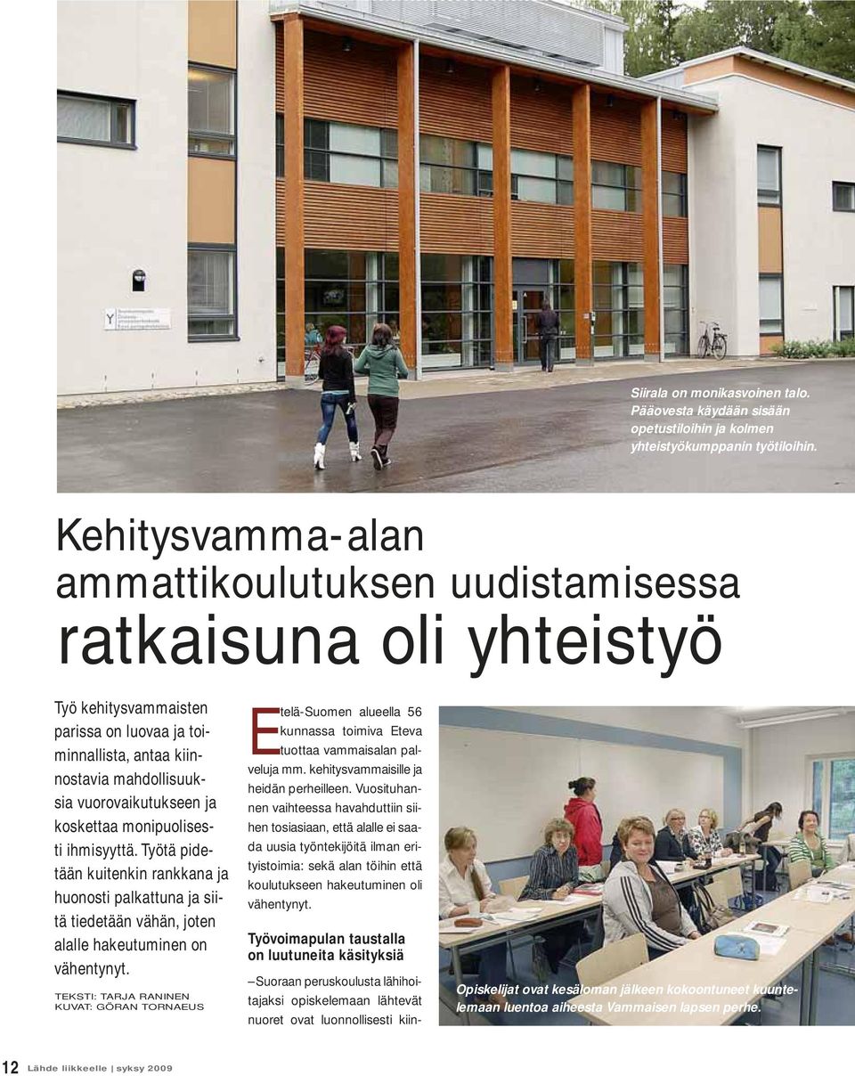 koskettaa monipuolisesti ihmisyyttä. Työtä pidetään kuitenkin rankkana ja huonosti palkattuna ja siitä tiedetään vähän, joten alalle hakeutuminen on vähentynyt.