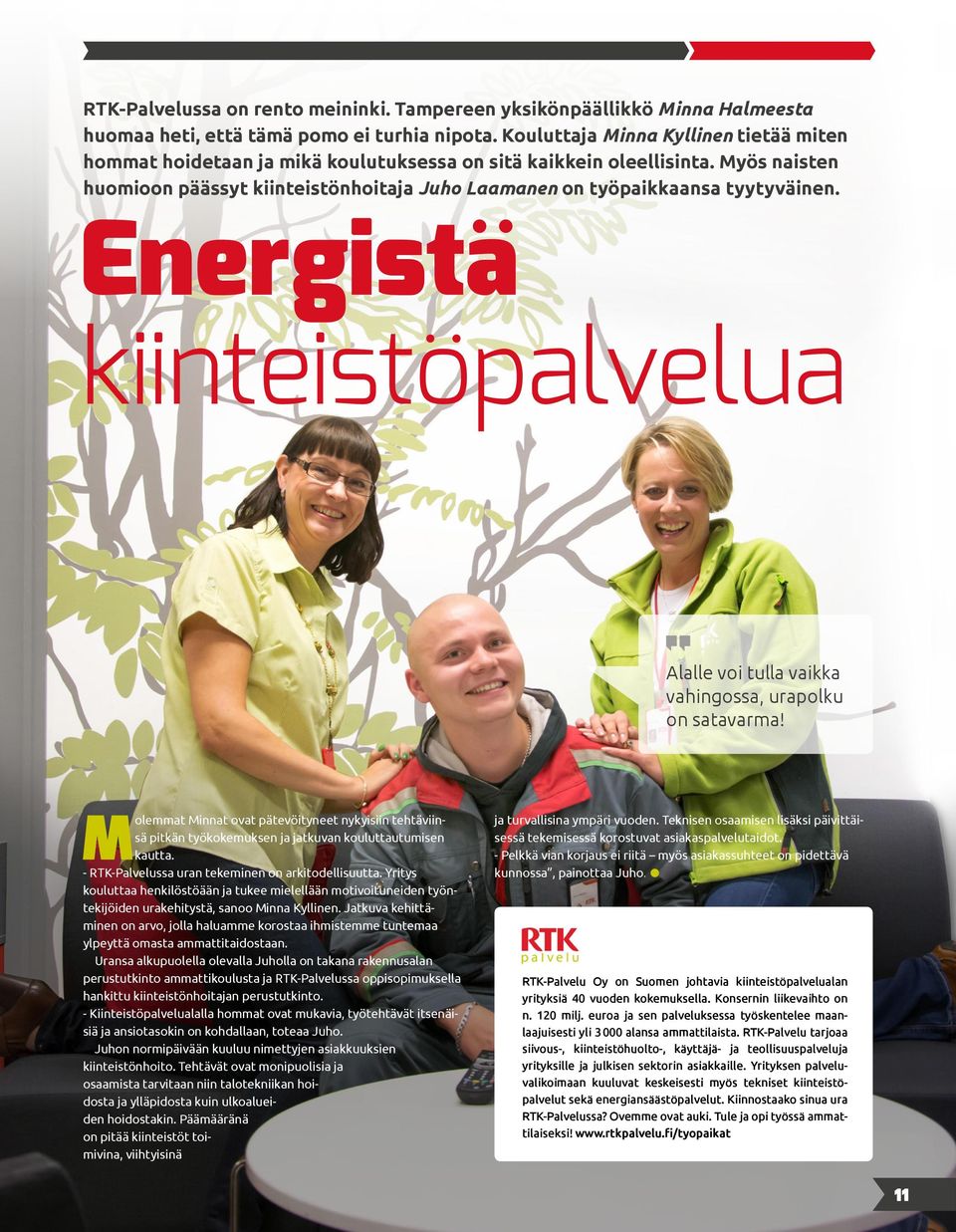 Myös naisten huomioon päässyt kiinteistönhoitaja Juho Laamanen on työpaikkaansa tyytyväinen. Energistä kiinteistöpalvelua Alalle voi tulla vaikka vahingossa, urapolku on satavarma!