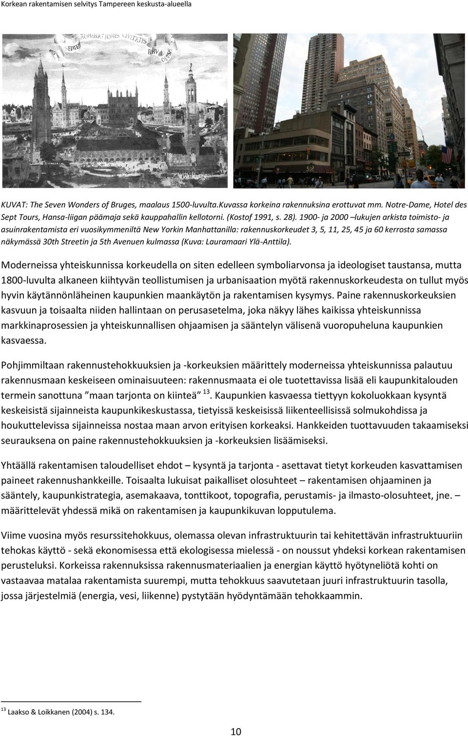 1900- ja 2000 lukujen arkista toimisto- ja asuinrakentamista eri vuosikymmeniltä New Yorkin Manhattanilla: rakennuskorkeudet 3, 5, 11, 25, 45 ja 60 kerrosta samassa näkymässä 30th Streetin ja 5th