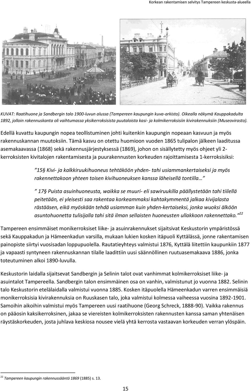 Edellä kuvattu kaupungin nopea teollistuminen johti kuitenkin kaupungin nopeaan kasvuun ja myös rakennuskannan muutoksiin.