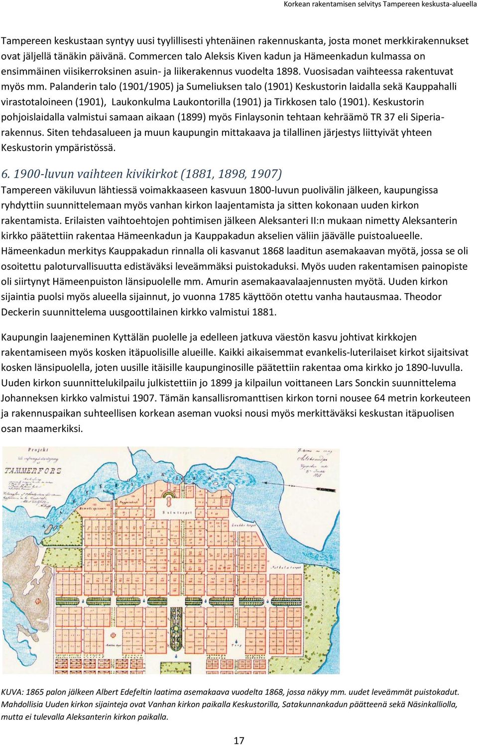 Palanderin talo (1901/1905) ja Sumeliuksen talo (1901) Keskustorin laidalla sekä Kauppahalli virastotaloineen (1901), Laukonkulma Laukontorilla (1901) ja Tirkkosen talo (1901).