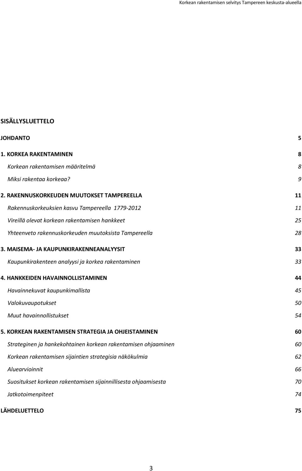 3. MAISEMA- JA KAUPUNKIRAKENNEANALYYSIT 33 Kaupunkirakenteen analyysi ja korkea rakentaminen 33 4.