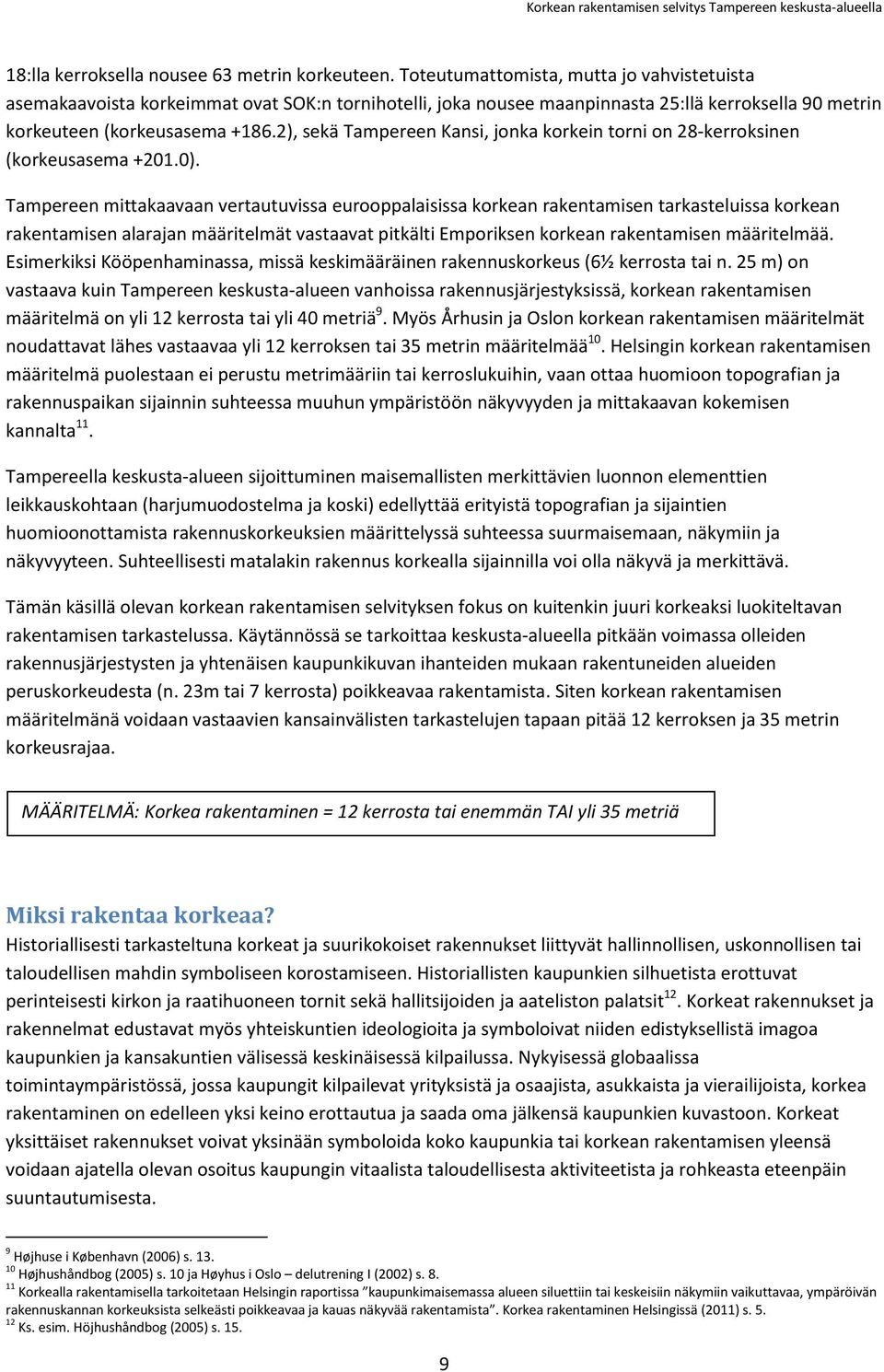 2), sekä Tampereen Kansi, jonka korkein torni on 28-kerroksinen (korkeusasema +201.0).