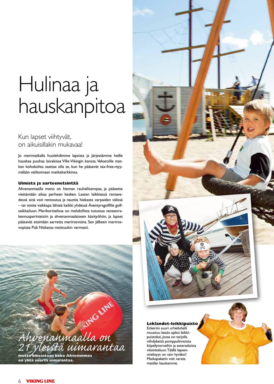 Uimista ja aarteenetsintää Ahvenanmaalla meno on hieman rauhallisempaa, ja pääsette viettämään aikaa perheen kesken.