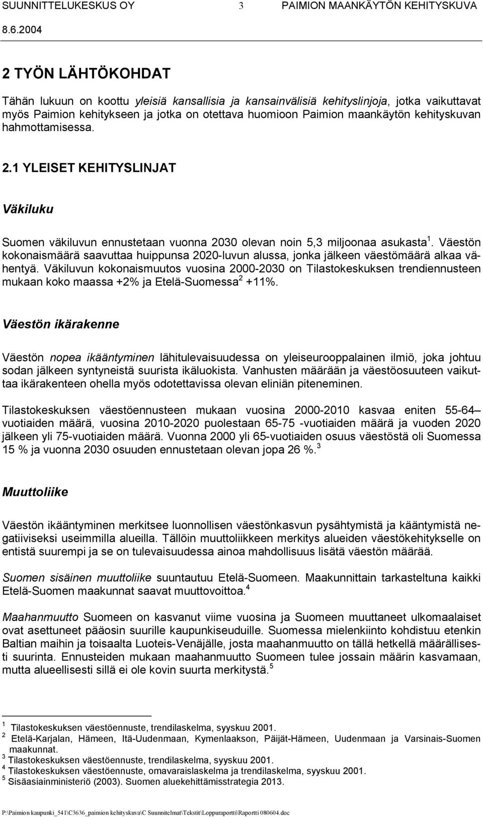 Väestön kokonaismäärä saavuttaa huippunsa 2020-luvun alussa, jonka jälkeen väestömäärä alkaa vähentyä.