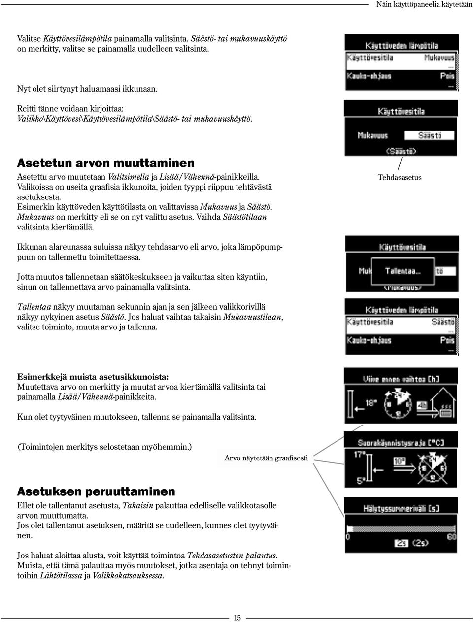 Asetetun arvon muuttaminen Asetettu arvo muutetaan Valitsimella ja Lisää/Vähennä-painikkeilla. Valikoissa on useita graafisia ikkunoita, joiden tyyppi riippuu tehtävästä asetuksesta.