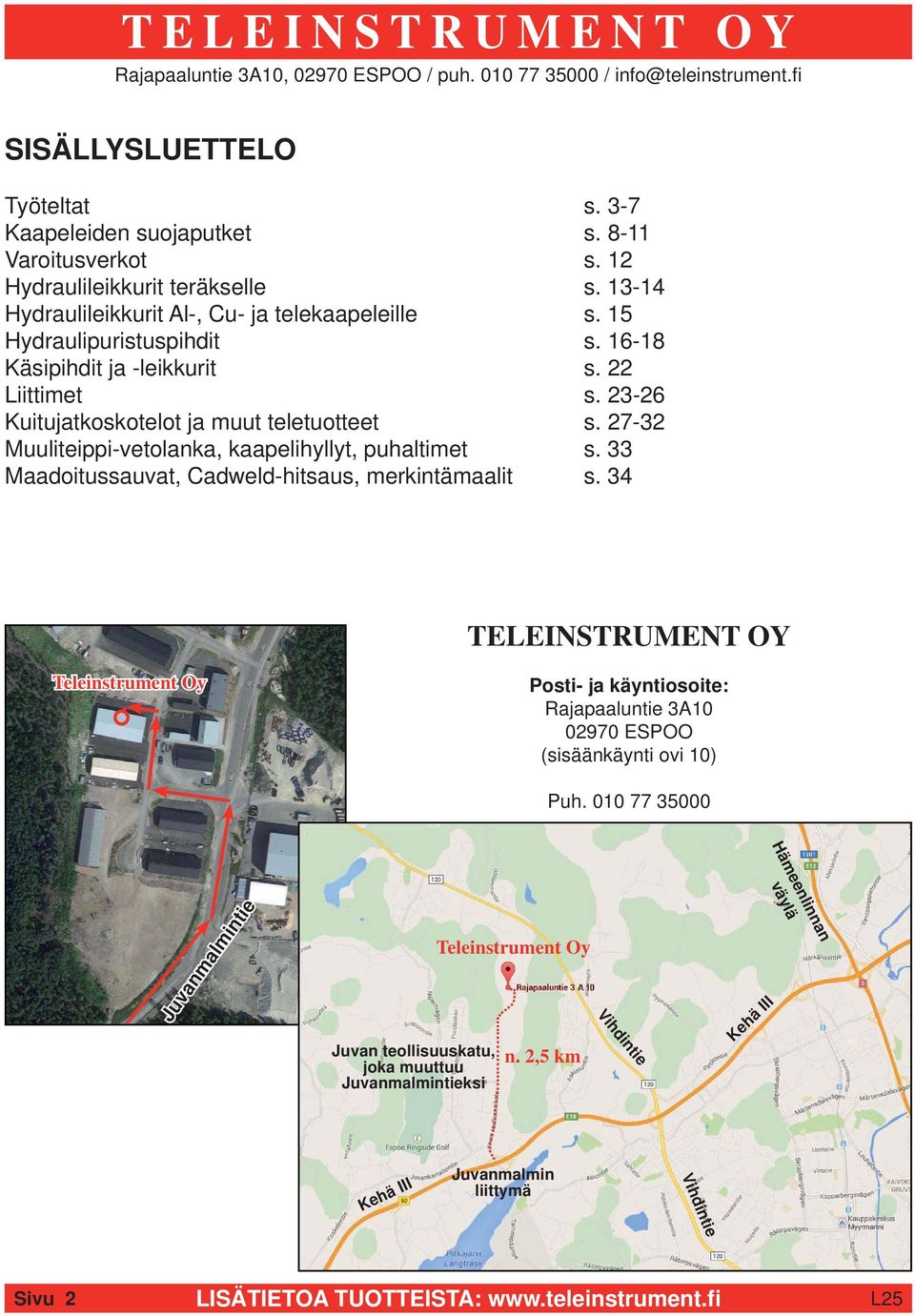 33 Maadoitussauvat, Cadweld-hitsaus, merkintämaalit s. 34 TELEINSTRUMENT OY Teleinstrument Oy Posti- ja käyntiosoite: Rajapaaluntie 3A10 02970 ESPOO (sisäänkäynti ovi 10) Puh.