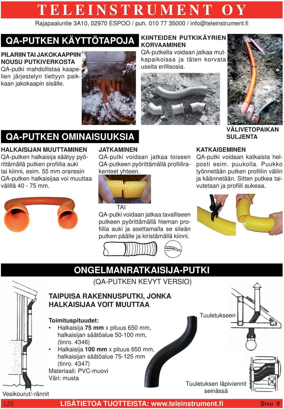 QA-PUTKEN OMINAISUUKSIA HALKAISIJAN MUUTTAMINEN QA-putken halkaisija säätyy pyörittämällä putken profi ilia auki tai kiinni, esim. 55 mm oranssin QA-putken halkaisijaa voi muuttaa välillä 40-75 mm.