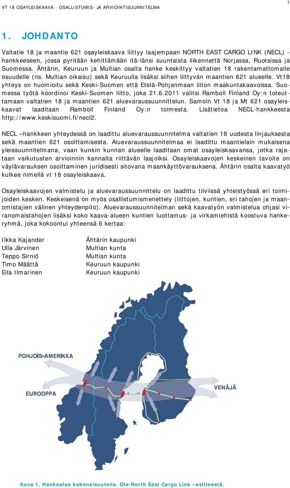 Vt18 yhteys on huomioitu sekä Keski-Suomen että Etelä-Pohjanmaan liiton maakuntakaavoissa. Suomessa työtä koordinoi Keski-Suomen liitto, joka 21.6.